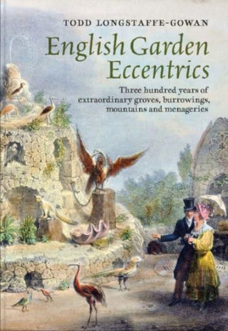 Cover image for 9781913107260 - English Garden Eccentrics – Three Hundred Years of Extraordinary Groves, Burrowings, Mountains and Menageries