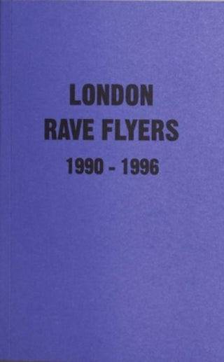 Cover image for 9781913316068 - London Rave Flyers 1990-1996
