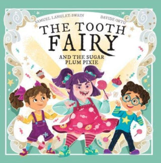 Cover image for 9781913339296 - The Tooth Fairy and The Sugar Plum Pixie