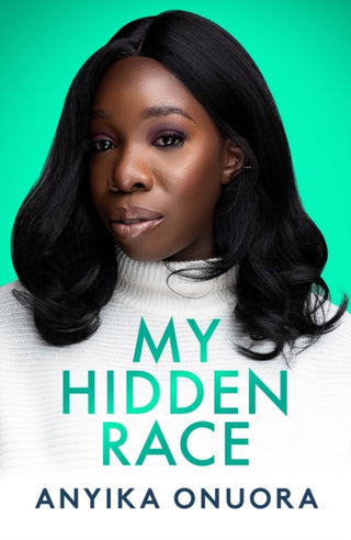 Cover image for 9781913406790 - My Hidden Race: Anyika Onuora