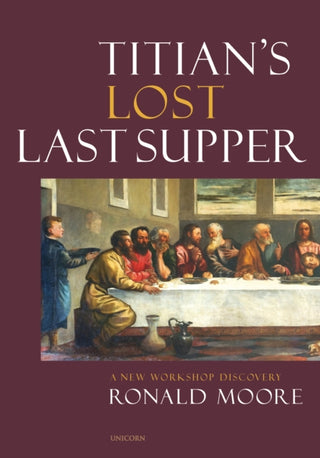 Cover image for 9781913491437 - Titian’s Lost Last Supper