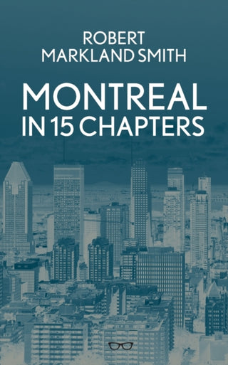 Cover image for 9781913606268 - Montreal In 15 Chapters