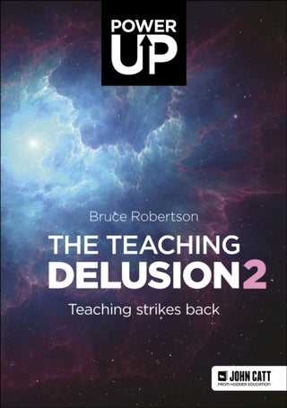 Cover image for 9781913622695 - The Teaching Delusion 2: Teaching Strikes Back