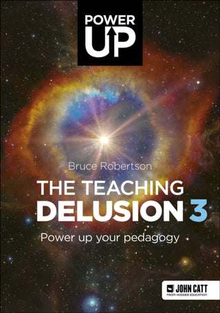Cover image for 9781913622701 - The Teaching Delusion 3: Power Up Your Pedagogy