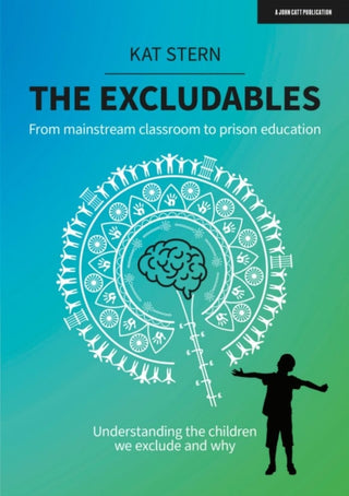 Cover image for 9781913622800 - The Excludables: From mainstream classroom to prison education – understanding the children we exclude and why