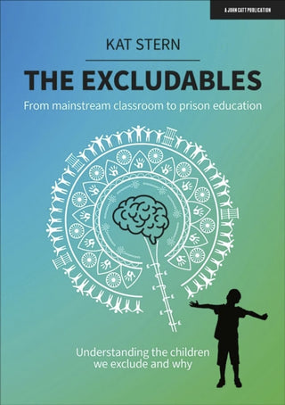 Cover image for 9781913622800 - The Excludables: From mainstream classroom to prison education – understanding the children we exclude and why
