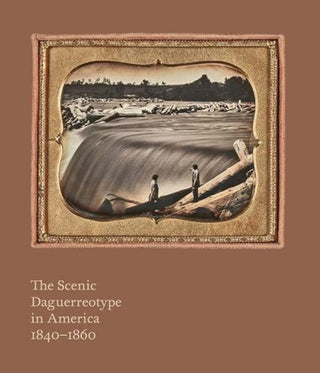 Cover image for 9781913645854 - The Scenic Daguerreotype in America 1840–1860