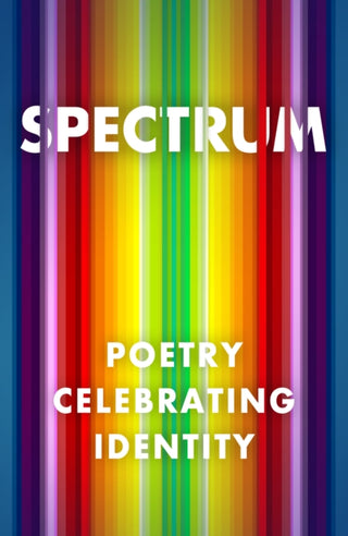 Cover image for 9781913724979 - Spectrum: Poetry Celebrating Identity
