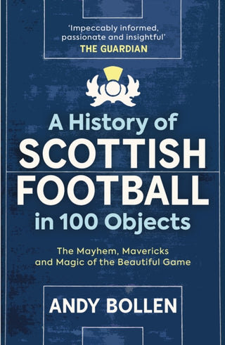 Cover image for 9781913759117 - A History of Scottish Football in 100 Objects