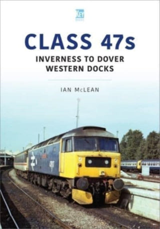 Cover image for 9781913870430 - Class 47s: Inverness to Dover Western Docks, 1985-86