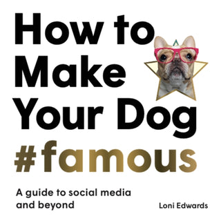 Cover image for 9781913947149 - How To Make Your Dog #Famous