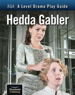 Cover image for 9781913963187 - AQA A Level Drama Play Guide: Hedda Gabler
