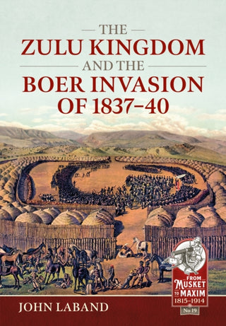 Cover image for 9781914059896 - The Zulu Kingdom and the Boer Invasion of 1837–1840