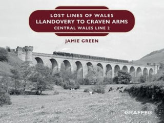 Cover image for 9781914079115 - Lost Lines of Wales: Llandovery to Craven Arms