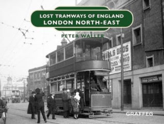 Cover image for 9781914079801 - Lost Tramways of England: London North East