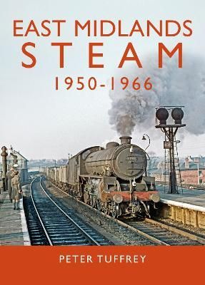 Cover image for 9781914227059 - East Midlands Steam 1950 - 1966