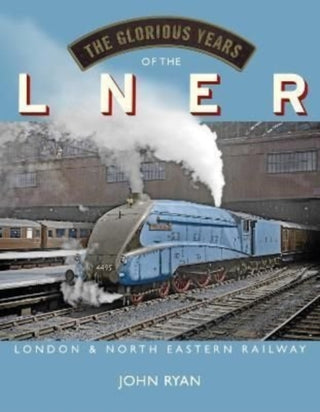 Cover image for 9781914227226 - The Glorious Years of the LNER