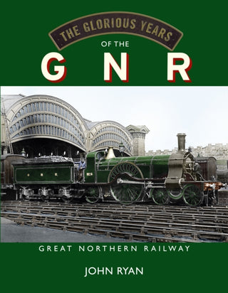 Cover image for 9781914227455 - The Glorious Years of the GNR Great Northern Railway
