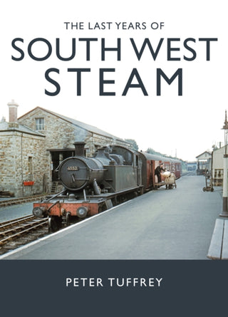 Cover image for 9781914227547 - The Last Years of South West Steam