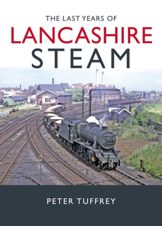 Cover image for 9781914227660 - The Last Years of Lancashire Steam