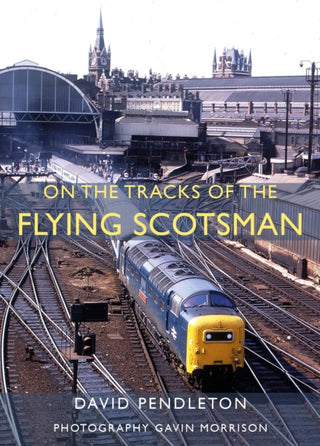 Cover image for 9781914227806 - On The Tracks Of The Flying Scotsman