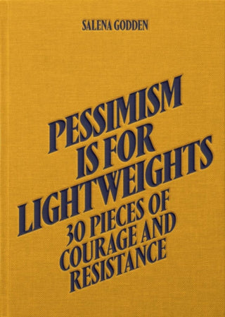 Cover image for 9781914236228 - Pessimism is for Lightweights: 30 Pieces of Courage and Resistance - Salena Godden (Hardback)