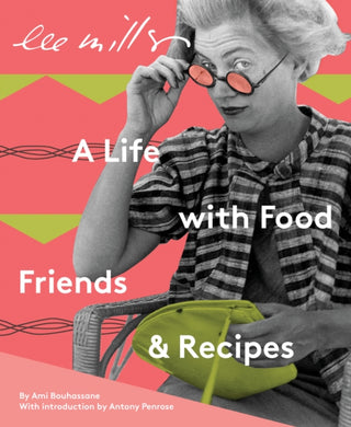 Cover image for 9781914298028 - Lee Miller: A Life with Food, Friends & Recipes