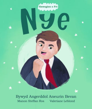 Cover image for 9781914303166 - Enwogion o Fri: Nye - Bywyd Angerddol Aneurin Bevan