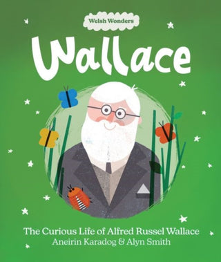 Cover image for 9781914303289 - Welsh Wonders: Wallace - The Curious Life of Alfred Russel Wallace
