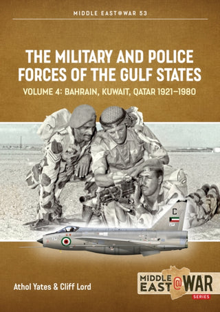 Cover image for 9781914377228 - The Military and Police Forces of the Gulf States Volume 4