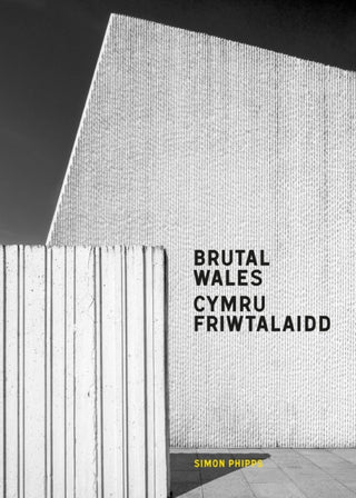 Cover image for 9781914613548 - Brutal Wales - Cymru Friwtalaidd