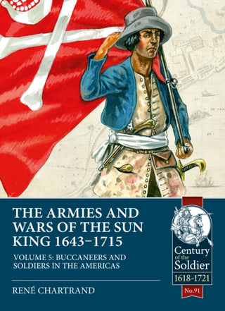Cover image for 9781915070357 - The Armies and Wars of the Sun King 1643-1715