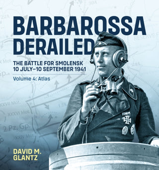 Cover image for 9781915070999 - Barbarossa Derailed: The Battle for Smolensk 10 July-10 September 1941