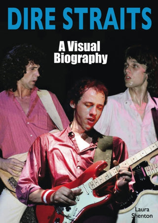 Cover image for 9781915246417 - Dire Straits: A Visual Biography