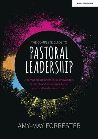 Cover image for 9781915261045 - The Complete Guide to Pastoral Leadership: A compendium of essential knowledge, research and experience for all pastoral leaders in schools