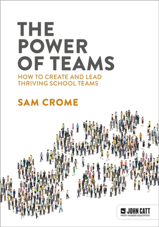 Cover image for 9781915261649 - The Power of Teams: How to create and lead thriving school teams