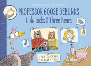 Cover image for 9781915395023 - Professor Goose Debunks Goldilocks and the Three Bears