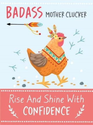Cover image for 9781915410122 - Badass Mother Clucker - Rise and Shine With Confidence Quote Book