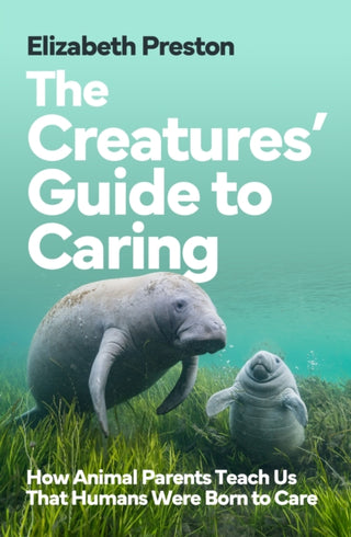 Cover image for 9781915590657 - The Creatures’ Guide to Caring
