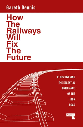 Cover image for 9781915672483 - How the Railways Will Fix the Future