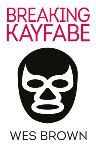 Cover image for 9781915693082 - Breaking Kayfabe