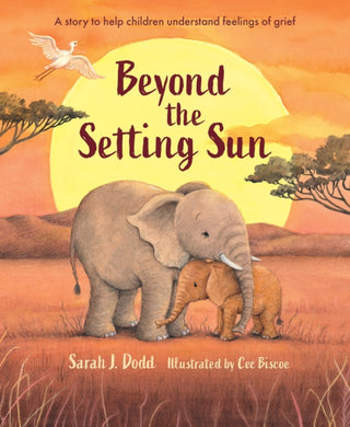 Cover image for 9781915748256 - Beyond the Setting Sun – A story to help children understand feelings of grief