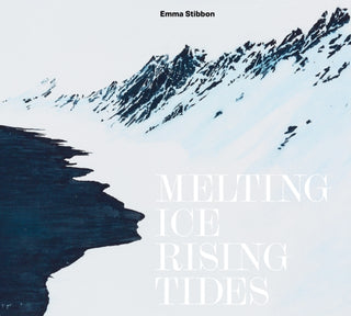 Cover image for 9781915815057 - Emma Stibbon: Melting Ice / Rising Tides
