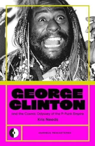 Cover image for 9781915841377 - George Clinton & the Cosmic Odyssey of the P-Funk Empire