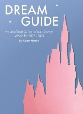 Cover image for 9781916089778 - Dream Guide: An Unofficial Guide to Walt Disney World for 2022 - 2024