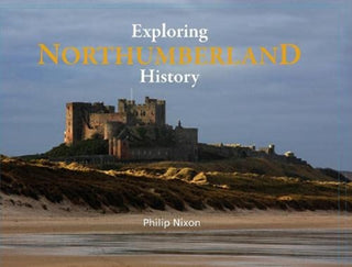 Cover image for 9781916237605 - Exploring Northumberland History