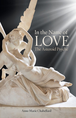 Cover image for 9781916625426 - In the Name of Love: The Asteroid Psyche