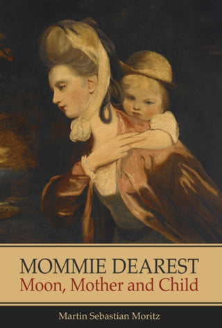 Cover image for 9781916625488 - Mommie Dearest: Moon, Mother and Child