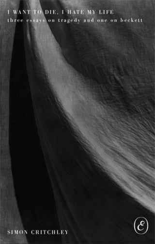 Cover image for 9781916809710 - I Want to Die, I Hate My Life – Three Essays on Tragedy and One on Beckett