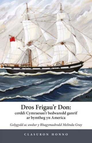Cover image for 9781916821552 - Dros Frigau'r Don - Cerddi Cymraesau'r bedwaredd ganrif ar bymtheg yn America